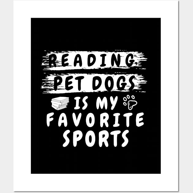 reading and pet dogs is my favorite sport shirt funny pet dog lover and dog owner for men and women, funny dog lover saying quotes and for reading books nerds Wall Art by dianoo